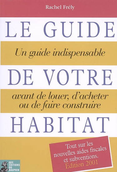 Le guide de votre habitat : un guide indispensable avant de louer, d'acheter ou de faire construire