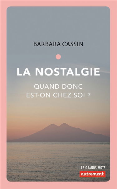 La nostalgie : quand donc est-on chez soi ? : Ulysse, Enée, Arendt