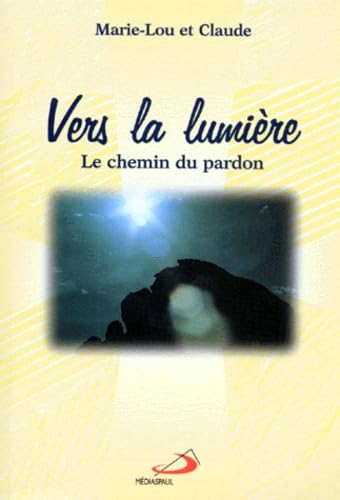 VERS LA LUMIERE.: Le chemin du pardon