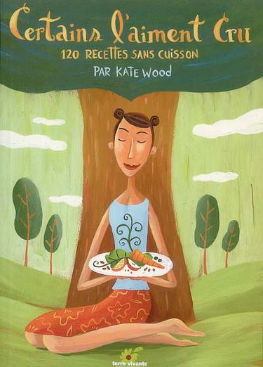 Certains l'aiment cru : 120 recettes sans cuisson