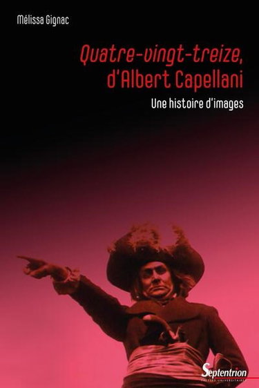 Couverture de Quatre-vingt-treize, d'Albert Capellani : une histoire d'images