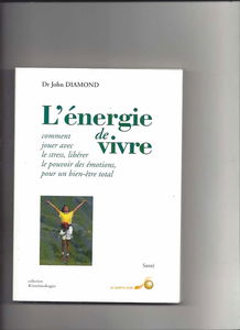 L'énergie de vivre : comment jouer avec le stress, libérer le pouvoir des émotions, pour un bien-être total