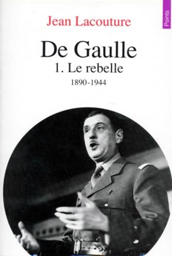 De Gaulle. Vol. 1. Le Rebelle : 1890-1944