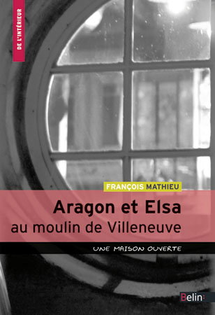 Aragon et Elsa au moulin de Villeneuve : une maison ouverte