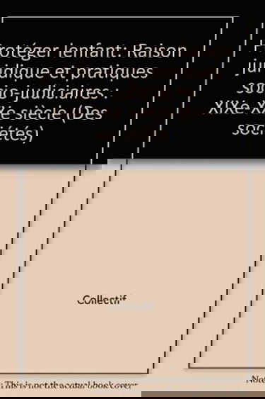 Protéger l'enfant : raison juridique et pratiques socio-judiciaires (XIXe-XXe siècle)