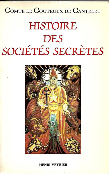 Histoires des sociétés secrètes politiques et religieuses : essai sur leur histoire depuis les temps les plus reculés jusqu'à la Révolution française