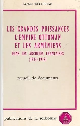 Couverture de Les grandes puissances, l'Empire ottoman et les Arméniens dans les archives françaises : 1914-1918 : recueil de documents