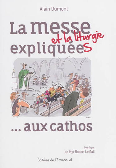 La messe et la liturgie expliquées... : aux cathos