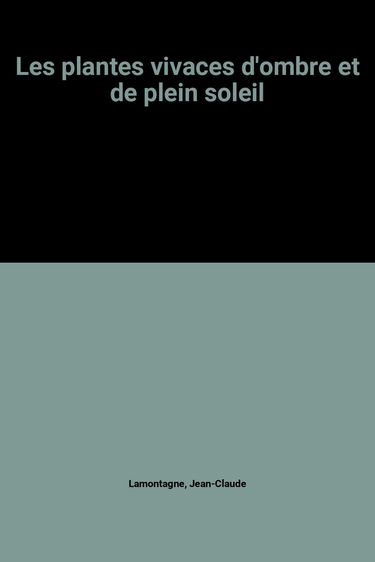 Les Plantes vivaces d'ombre et de plein soleil