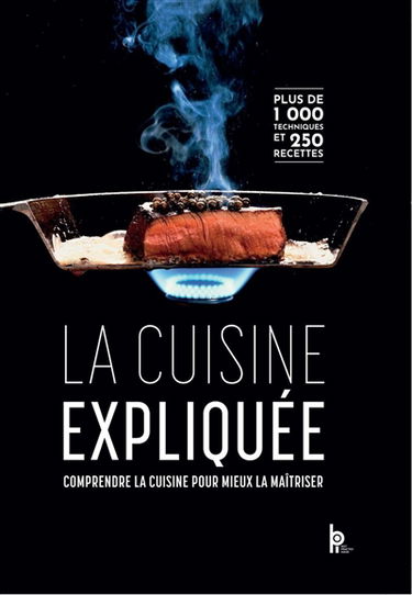 La cuisine expliquée : techniques de base, applications, variations : tous niveaux du CAP au BTS