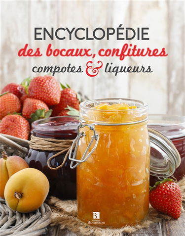 Encyclopédie des bocaux, confitures, compotes & liqueurs