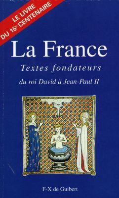 La France : textes fondateurs, du roi David à Jean-Paul II : le livre du XVe centenaire