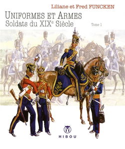 Uniformes et armes : soldats du XIXe siècle. Vol. 1. 1814-1850 : France, Grande-Bretagne, Allemagne