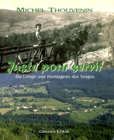 Juste pour servir : du Congo aux montagnes des Vosges
