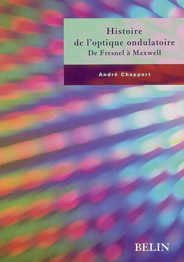 Histoire de l'optique ondulatoire : de Fresnel à Maxwell