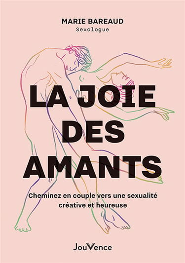 La joie des amants : cheminez en couple vers une sexualité créative et heureuse