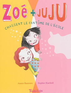 Zoé + Juju. Vol. 2. Zoé + Juju chassent le fantôme de l'école