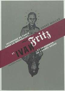 Chez Fritz et Ivan : incorporé de force dans la Wehrmacht et prisonnier de l'Armée rouge