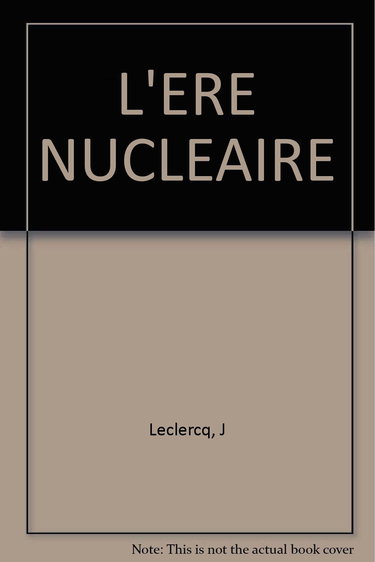 L'Ere nucléaire : le monde des centrales nucléaires