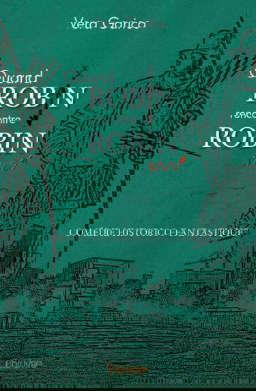 Quand robin rencontre robin : Comédie historico-fantastique