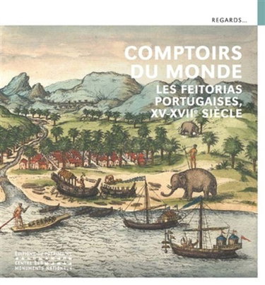 Couverture de Comptoirs du monde : les feitorias portugaises, XVe-XVIIe siècle