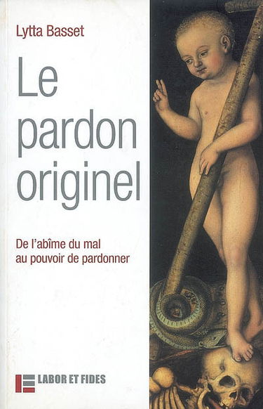 Le pardon originel : de l'abîme du mal au pouvoir de pardonner