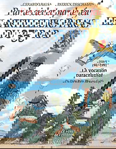 Les artilleurs paras du 35e RAP : par le ciel et par le feu : droit devant. Vol. 1. 1947-1991 : la vocation parachutiste : de Dien Bien Phu au Golfe
