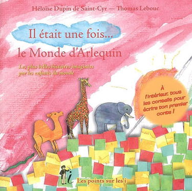 Il était une fois... le monde d'Arlequin : les plus belles histoires imaginées par les enfants du monde