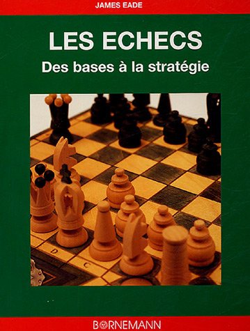 Couverture de Echecs, des bases aux stratégies par James Eade