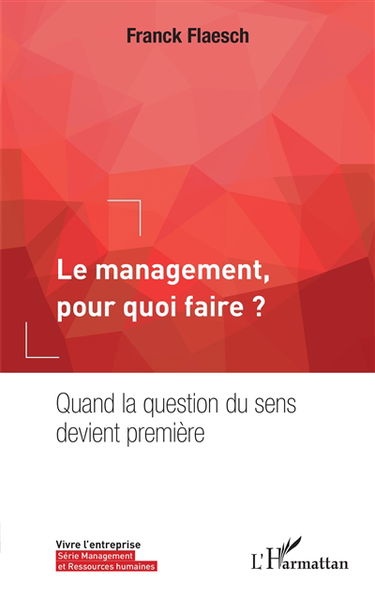 Le management, pour quoi faire ? : quand la question du sens devient première