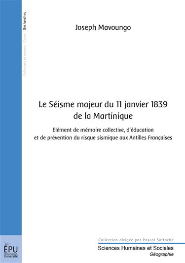 Le séisme majeur du 11 janvier 1839 de la Martinique : élément de mémoire collective, d'éducation et de prévention du risque sismique aux Antilles françaises