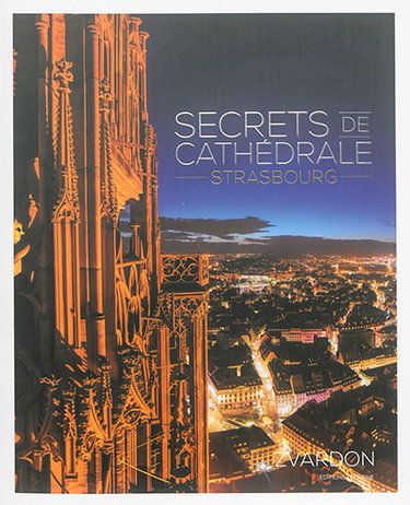 Couverture de Secrets de cathédrale : Strasbourg. Geheimnisse der Kathedrale : Strasbourg. Cathedral secrets : Strasbourg