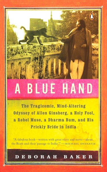 Couverture de A Blue Hand: The Tragicomic, Mind-Altering Odyssey of Allen Ginsberg, a Holy Fool, a Lost Muse, a Dharma Bum, and His Prickly Bride in India