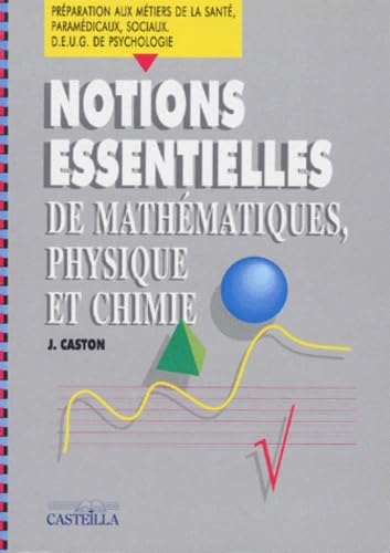 Notions essentielles de mathématiques, physique et chimie : préparation aux métiers de la santé, paramédicaux, sociaux, DEUG de psychologie : livre de l'élève