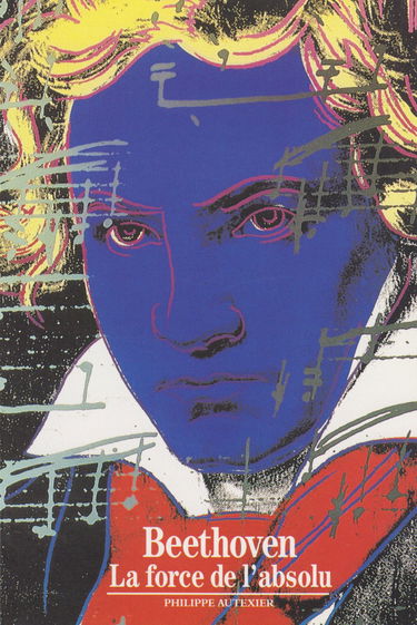 Beethoven : la force de l'absolu