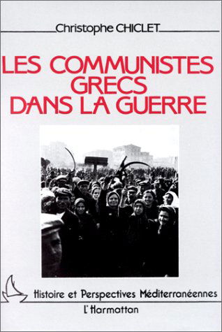 Les Communistes grecs dans la guerre : histoire du parti communiste de Grèce de 1941 à 1949