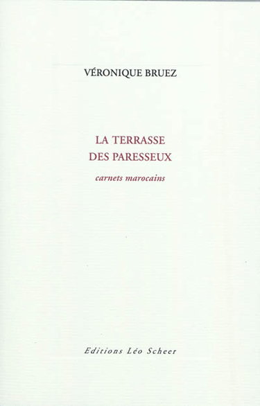 La terrasse des paresseux : carnets marocains