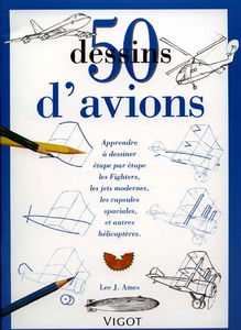 50 dessins d'avions : apprendre à dessiner étape par étape toutes sortes d'engins volants