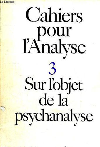 CAHIERS POUR L ANALYSE 3 - SUR L OBJET DE LA PSYCHANALYSE - TRAVAUX DU CERCLE D EPISTEMOLOGIE DE L ECOLE NORMALE SUPERIEURE PUBLIES PAR LA SOCIETE DU GRAPHE