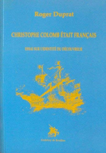 Christophe Colomb était français : essai sur l'identité du découvreur