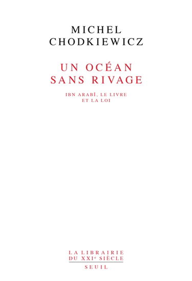 Un Océan sans rivage : Ibn Arabî, le Livre et la loi
