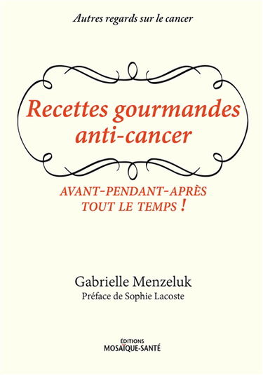 Recettes gourmandes anti-cancer : avant-pendant-après tout le temps !