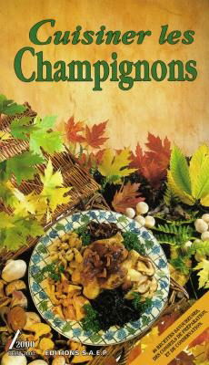 Cent vingt recettes pour cuisiner les champignons de nos régions