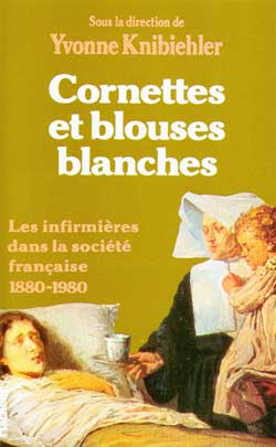 Cornettes et blouses blanches : Histoire des infirmières en France, 1880-1890