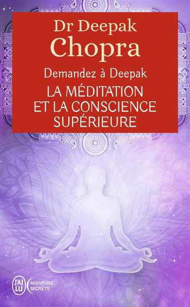 Demandez à Deepak. La méditation et la conscience supérieure