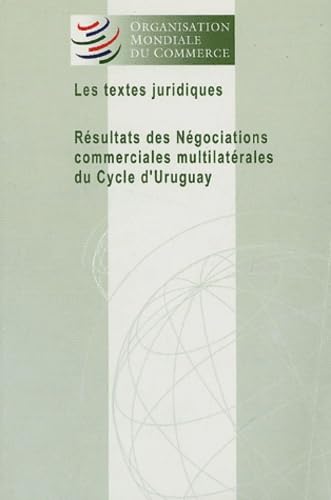 Les textes juridiques: Résultats des négociations commerciales multilatérales du cycle d'Uruguay