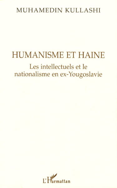 Humanisme et haine : les intellectuels et le nationalisme en ex-Yougoslavie