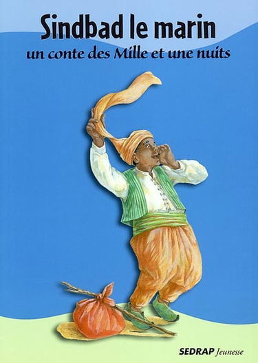 Sindbad le marin : un conte des Mille et une nuits