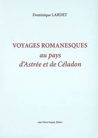 Voyages romanesques au pays d'Astrée et de Céladon