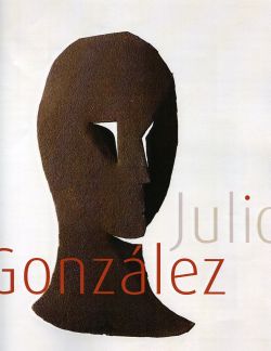 Julio Gonzalez (1876-1942) dans le musée de l'IVAM : exposition, Paris, Musée Maillol, 18 nov. 2004-21 févr. 2005